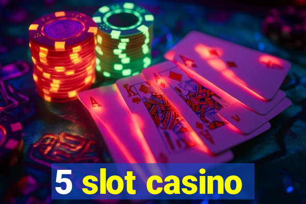 5 slot casino