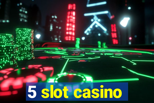 5 slot casino