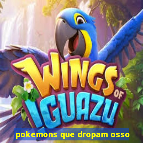 pokemons que dropam osso