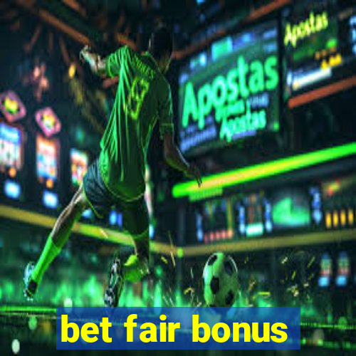 bet fair bonus