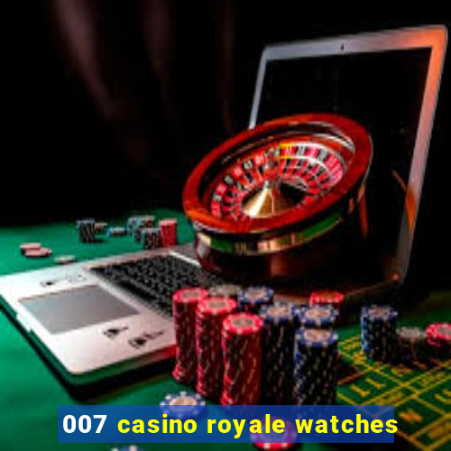 007 casino royale watches