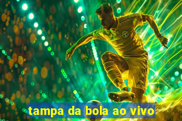 tampa da bola ao vivo