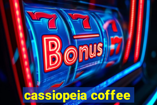 cassiopeia coffee