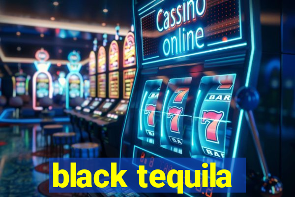 black tequila