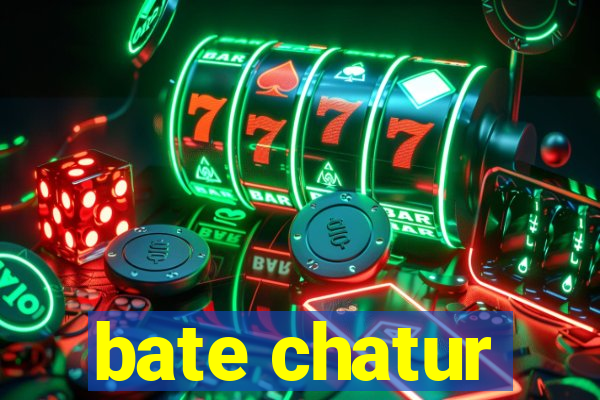 bate chatur