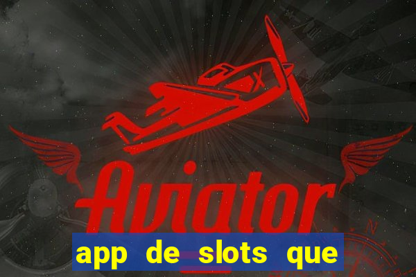 app de slots que pagam dinheiro de verdade