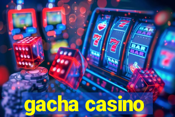 gacha casino