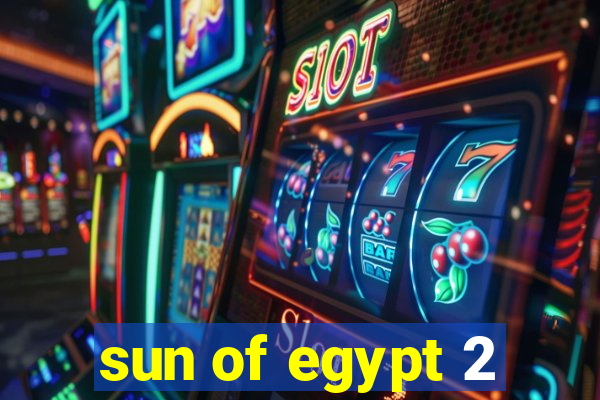 sun of egypt 2