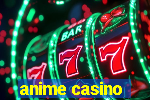 anime casino