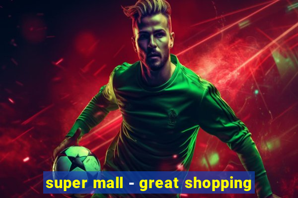 super mall - great shopping