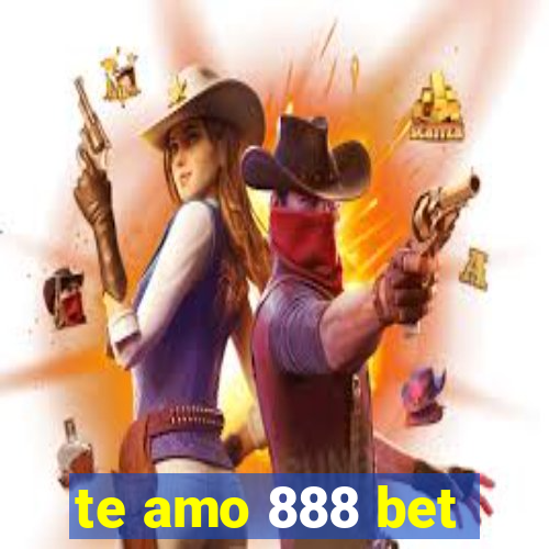 te amo 888 bet