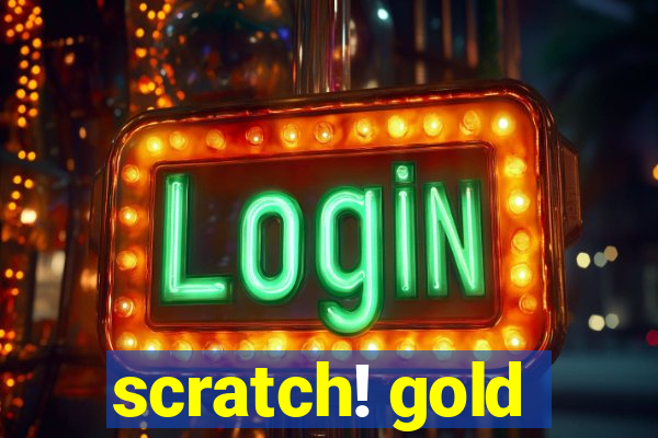 scratch! gold