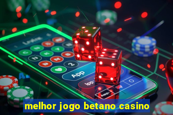 melhor jogo betano casino