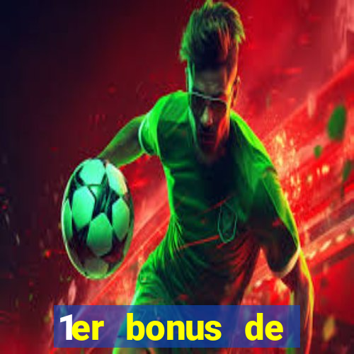 1er bonus de dép?t casino