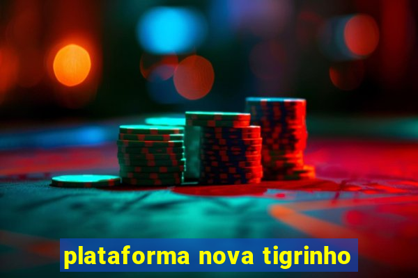 plataforma nova tigrinho