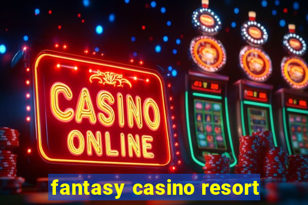 fantasy casino resort