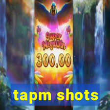 tapm shots