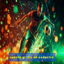 aposta gr谩tis no cadastro