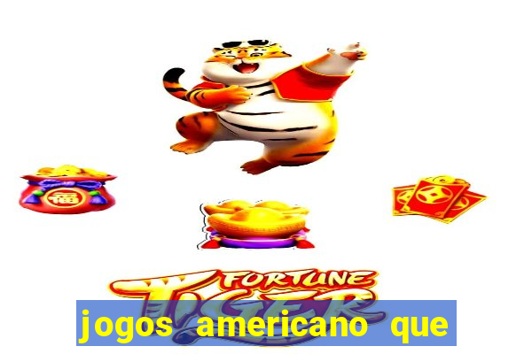 jogos americano que ganha dinheiro