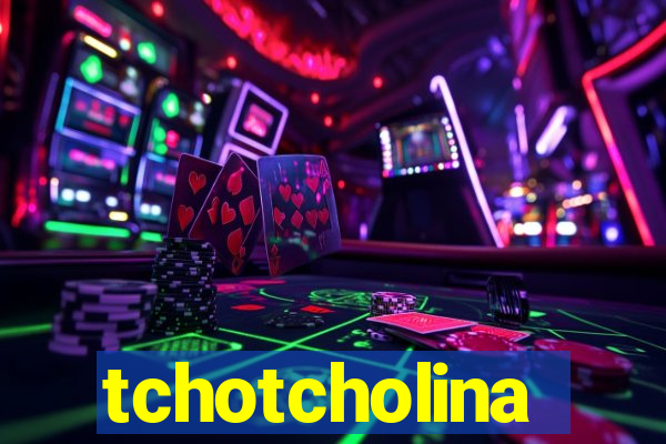 tchotcholina