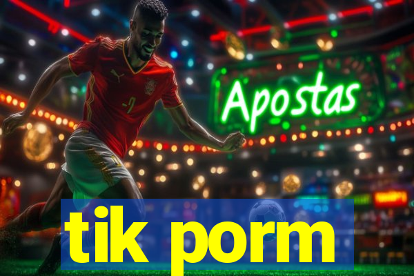 tik porm