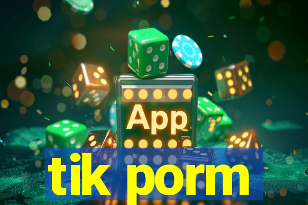 tik porm