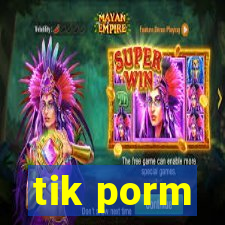 tik porm