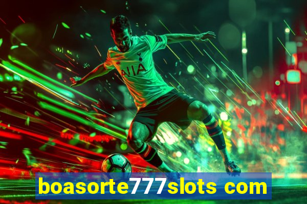 boasorte777slots com