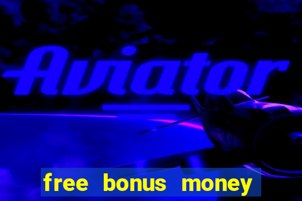 free bonus money no deposit casino