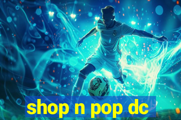 shop n pop dc