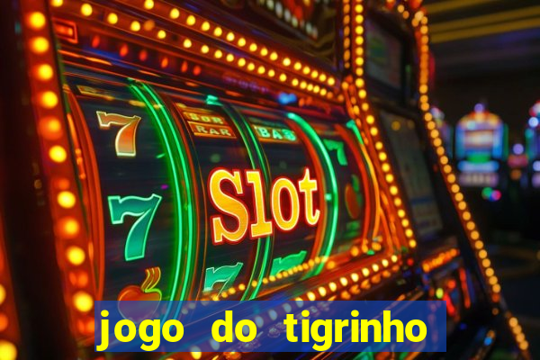 jogo do tigrinho como ganhar dinheiro