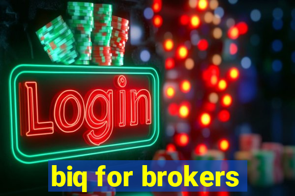 biq for brokers