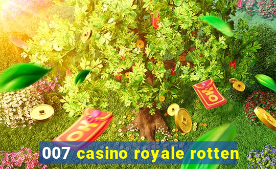 007 casino royale rotten