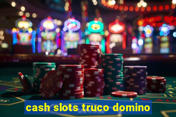 cash slots truco domino