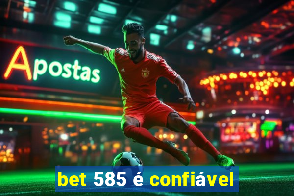 bet 585 é confiável