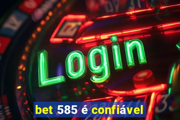 bet 585 é confiável