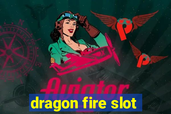 dragon fire slot