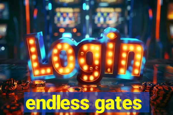 endless gates