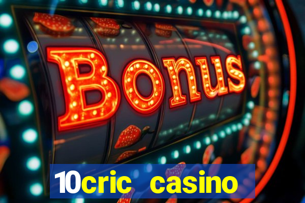 10cric casino welcome bonus