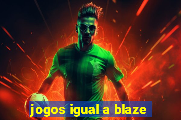 jogos igual a blaze