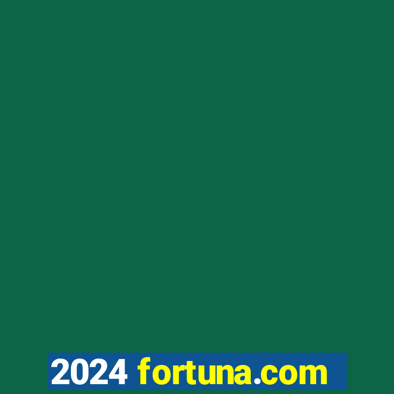 2024 fortuna.com