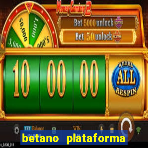 betano plataforma de jogos