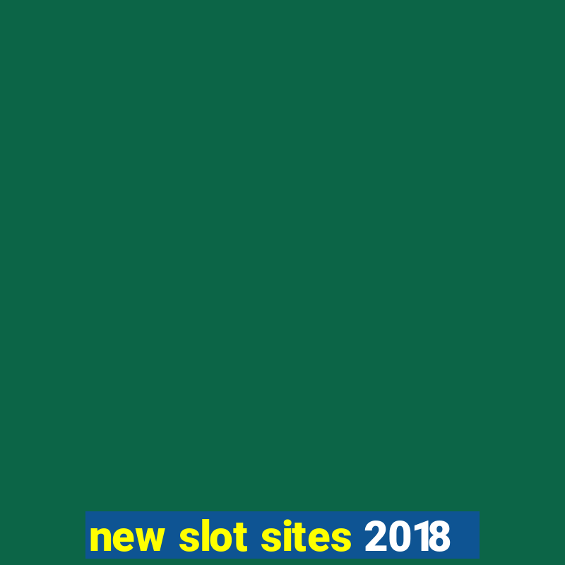 new slot sites 2018