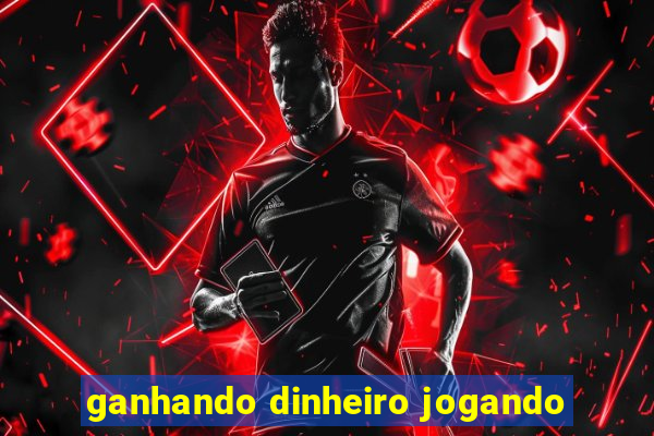 ganhando dinheiro jogando