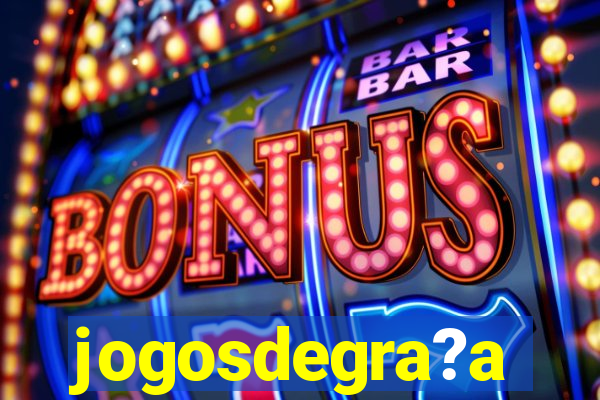 jogosdegra?a