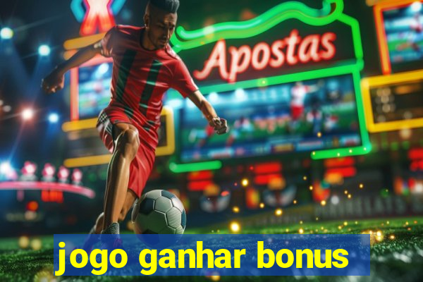 jogo ganhar bonus