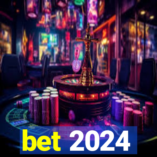 bet 2024