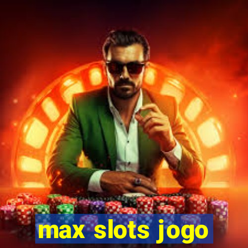 max slots jogo