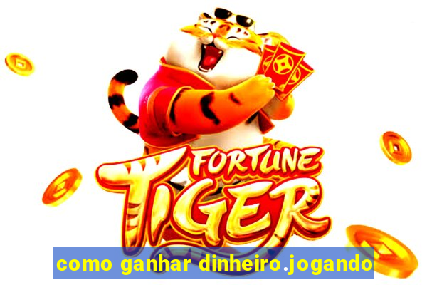 como ganhar dinheiro.jogando