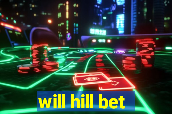 will hill bet